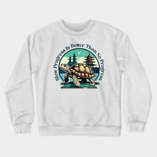 Slow Progress Is Better Than No Progress Crewneck Sweatshirt